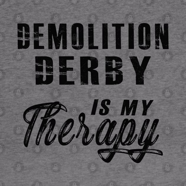 Demolition Derby is my therapy by KC Happy Shop